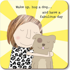 Wake Up, Hug A Dog... Coaster