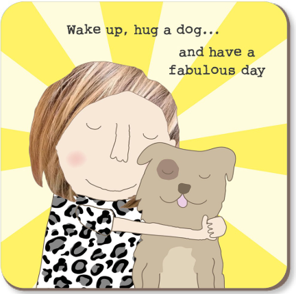 Wake Up, Hug A Dog... Coaster